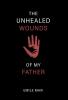 Unhealed Wounds of My Father