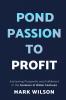 Pond Passion To Profit