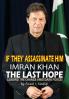 IF 'THEY' ASSASSINATE HIM IMRAN KHAN THE LAST HOPE