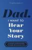 Dad I Want to Hear Your Story