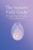 Seeker's Field Guide To Exploring Spirituality