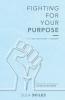 Fighting For Your Purpose