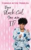 Dear Black Girl You are IT!