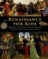 Renaissance for Kids through the Lives of its Artists Tyrants Scientists and Saints
