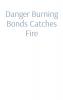 Danger Burning Bonds Catches Fire
