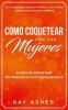 Cómo Coquetear con las Mujeres