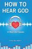 How to Hear God 10 Ways God Speaks