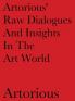 Artorious' Raw Dialogues And Insights In The Art World