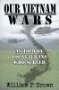 Our Vietnam Wars Volume 1