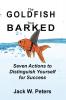 Goldfish That Barked Seven Actions to Distinguish Yourself for Success