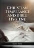 Christian Temperance and Bible Hygiene Unabridged Edition