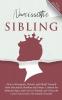 Narcissistic Sibling How to Recognize Disarm and Shield Yourself from Narcissistic Brothers and Sisters. Lookout for Behavior Signs and Learn to Identify and Grasp the Covert Narcissistic Personality Disorder