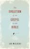 Evolution of the Gospel in the Bible