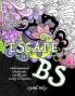 Escape the BS- Anxiety and Depression Adult Coloring Book