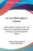 An Art Philosopher's Cabinet: Being Salient Passages from the Works on Comparative Aesthetics of George Lansing Raymond: Being Salient Passages From ... Aesthetics Of George Lansing Raymond (1915)