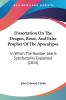 Dissertation On The Dragon Beast And False Prophet Of The Apocalypse: In Which The Number 666 Is Satisfactorily Explained (1814)