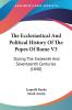 The Ecclesiastical And Political History Of The Popes Of Rome V3: During The Sixteenth And Seventeenth Centuries (1840)