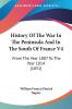 History Of The War In The Peninsula And In The South Of France V4: From The Year 1807 To The Year 1814 (1851)