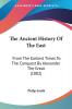 The Ancient History of the East: From the Earliest Times to the Conquest by Alexander the Great: From The Earliest Times To The Conquest By Alexander The Great (1882)