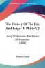 The History of the Life and Reign of Philip: King of Macedon the Father of Alexander: King Of Macedon The Father Of Alexander (1806): 2