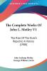 The Complete Works Of John L. Motley V1: The Rise Of The Dutch Republic A History (1900)