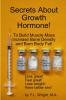 Secrets About Growth Hormone To Build Muscle Mass Increase Bone Density  And Burn Body Fat!