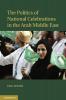 The Politics of National Celebrations in the Arab Middle East