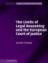 The Limits of Legal Reasoning and the European Court of Justice