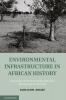 Environmental Infrastructure in African History