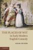 The Places of Wit in Early Modern English Comedy