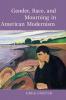 Gender Race and Mourning in American Modernism