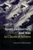 Sport Democracy and War in Classical Athens