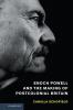 Enoch Powell and the Making of Postcolonial Britain