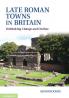 Late Roman Towns in Britain