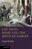 The Huns Rome and the Birth of Europe