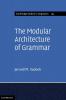 The Modular Architecture of Grammar