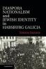 Diaspora Nationalism and Jewish Identity in Habsburg Galicia