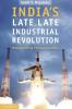 India's Late Late Industrial Revolution