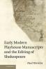 Early Modern Playhouse Manuscripts and the Editing of Shakesearly Modern Playhouse Manuscripts and the Editing of Shakespeare Peare
