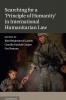 Searching for a 'Principle of Humanity' in International Humanitarian Law