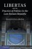 Libertas and the Practice of Politics in the Late Roman Republic