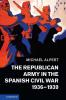The Republican Army in the Spanish Civil War 1936 1939