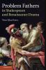 Problem Fathers in Shakespeare and Renaissance Drama