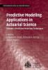 Predictive Modeling Applications in Actuarial Science
