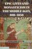 Epic Lives and Monasticism in the Middle Ages 800-1050
