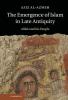 The Emergence of Islam in Late Antiquity