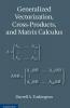 Generalized Vectorization Cross-Products and Matrix Calculus