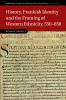 History Frankish Identity and the Framing of Western Ethnicity 550-850