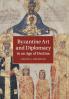 Byzantine Art and Diplomacy in an Age of Decline