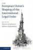 The European Union's Shaping of the International Legal             Order